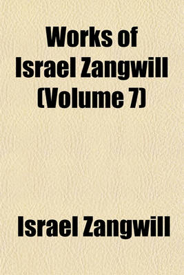 Book cover for Works of Israel Zangwill (Volume 7)