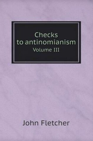 Cover of Checks to antinomianism Volume III