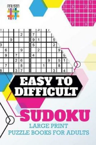 Cover of Easy to Difficult Sudoku Large Print Puzzle Books for Adults
