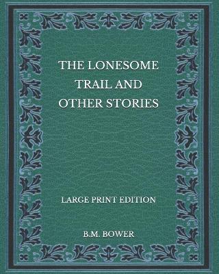 Book cover for The Lonesome Trail and Other Stories - Large Print Edition