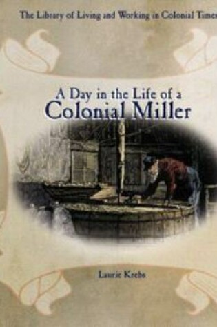 Cover of A Day in the Life of a Colonial Miller