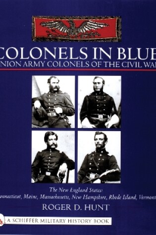 Cover of Colonels in Blue - Union Army  Colonels of the Civil War: The New England States: Connecticut, Maine, Massachusetts, New Hampshire, Rhode Island, Verm