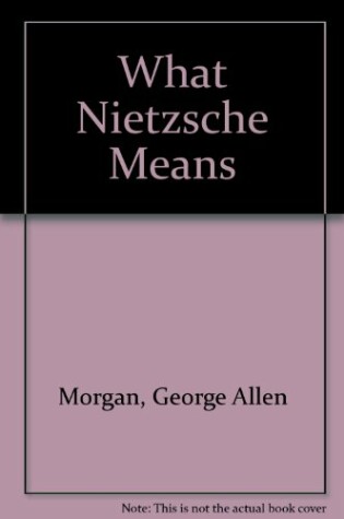 Cover of What Nietzsche Means.
