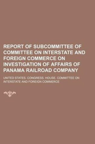 Cover of Report of Subcommittee of Committee on Interstate and Foreign Commerce on Investigation of Affairs of Panama Railroad Company