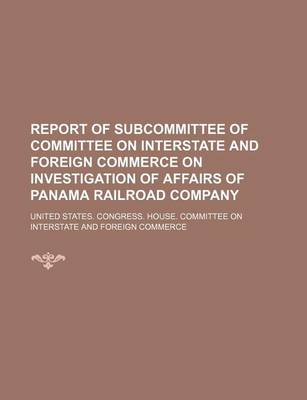 Book cover for Report of Subcommittee of Committee on Interstate and Foreign Commerce on Investigation of Affairs of Panama Railroad Company