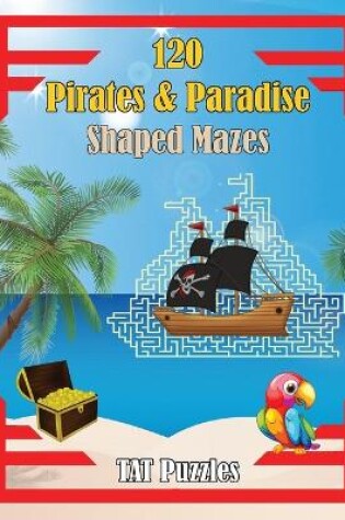 Cover of 120 Pirates & Paradise Shaped Mazes