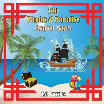 Book cover for 120 Pirates & Paradise Shaped Mazes