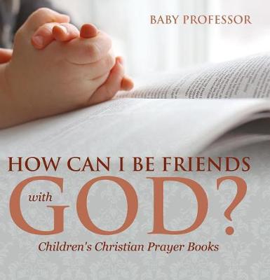Book cover for How Can I Be Friends with God? - Children's Christian Prayer Books