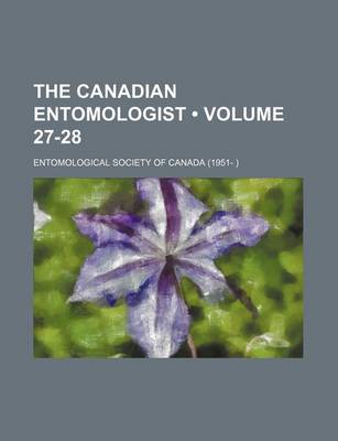 Book cover for The Canadian Entomologist (Volume 27-28)