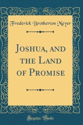Cover of Joshua, and the Land of Promise (Classic Reprint)