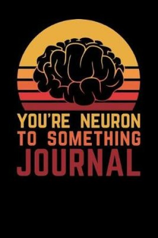 Cover of You're Neuron To Something Journal