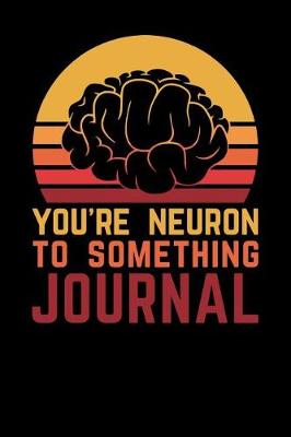 Book cover for You're Neuron To Something Journal