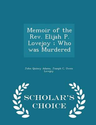 Book cover for Memoir of the Rev. Elijah P. Lovejoy; Who Was Murdered - Scholar's Choice Edition