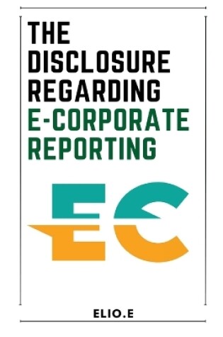 Cover of The disclosure Regarding E-Corporate Reporting