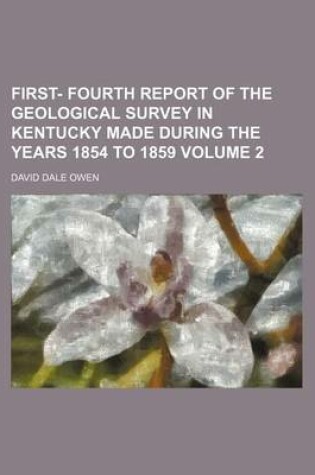 Cover of First- Fourth Report of the Geological Survey in Kentucky Made During the Years 1854 to 1859 Volume 2