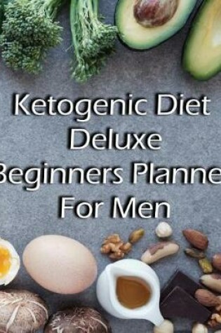 Cover of Ketogenic Diet Deluxe Beginners Planner For Men