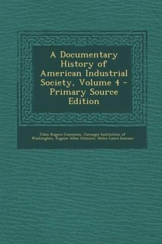 Cover of A Documentary History of American Industrial Society, Volume 4