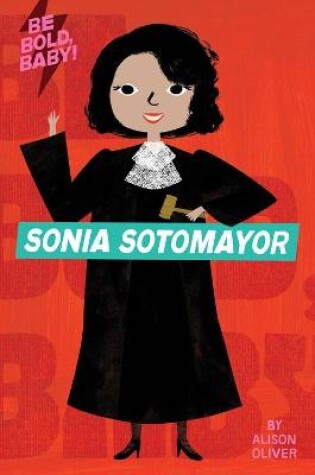 Cover of Be Bold, Baby: Sonia Sotomayor