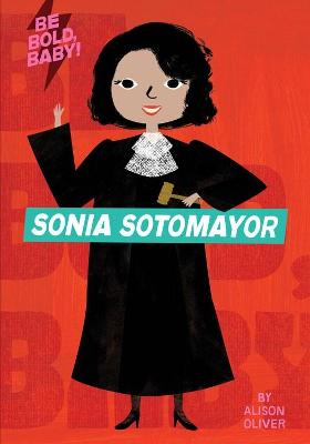 Cover of Be Bold, Baby: Sonia Sotomayor