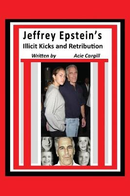 Book cover for Jeffrey Epstein's Illicit Kicks and Retribution