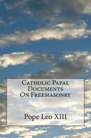 Cover of Catholic Papal Documents On Freemasonry