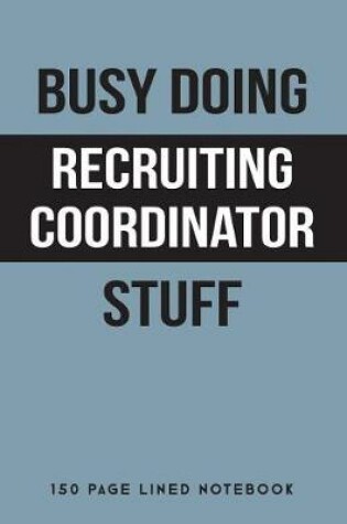 Cover of Busy Doing Recruiting Coordinator Stuff