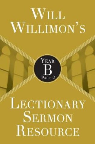 Cover of Will Willimon's Lectionary Sermon Resource: Year B Part 2