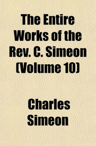 Cover of The Entire Works of the REV. C. Simeon (Volume 10)