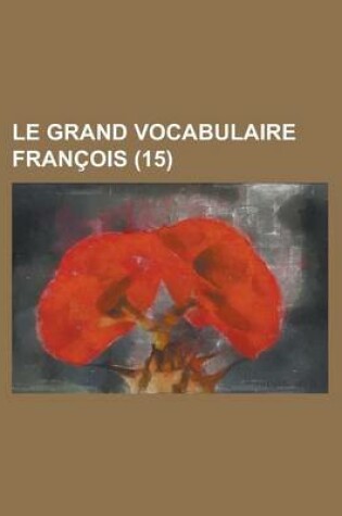 Cover of Le Grand Vocabulaire Francois (15 )
