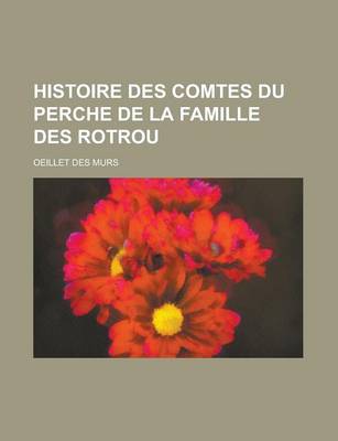 Book cover for Histoire Des Comtes Du Perche de la Famille Des Rotrou