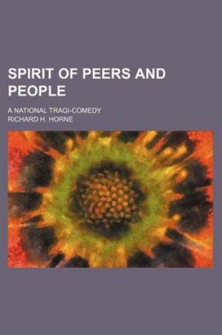 Cover of Spirit of Peers and People; A National Tragi-Comedy