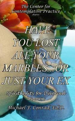 Cover of Have You Lost All Your Marbles...or Just Your EX?