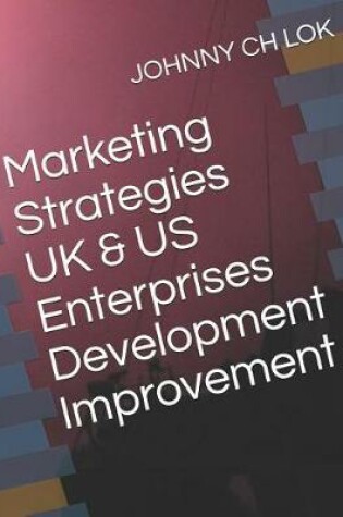 Cover of Marketing Strategies UK & Us Enterprises Development Improvement