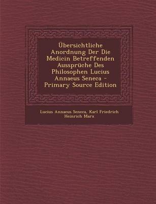 Book cover for Ubersichtliche Anordnung Der Die Medicin Betreffenden Ausspruche Des Philosophen Lucius Annaeus Seneca - Primary Source Edition