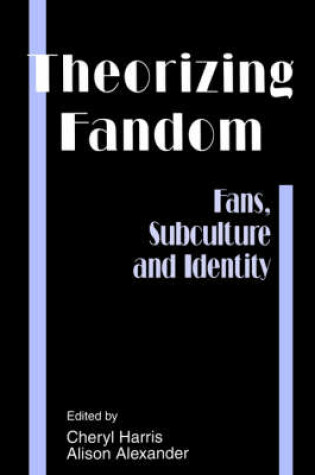 Cover of Theorizing Fandom-Fans Subculture and Identity