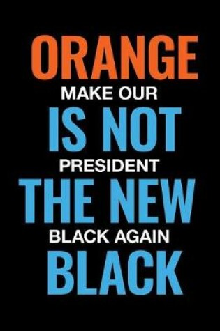 Cover of Orange Is Not the New Black. Make Our President Black Again.