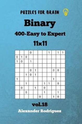 Cover of Puzzles for Brain - Binary 400 Easy to Expert 11x11 vol. 18