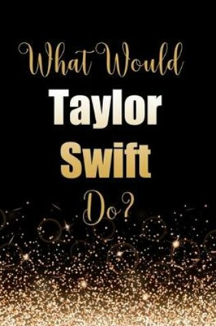 Cover of What Would Taylor Swift Do?