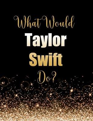 Book cover for What Would Taylor Swift Do?