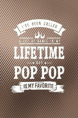 Cover of I 've Been Called A Lot Of Names In My Lifetime But Pop Pop Is My Favorite