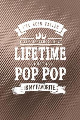 Book cover for I 've Been Called A Lot Of Names In My Lifetime But Pop Pop Is My Favorite