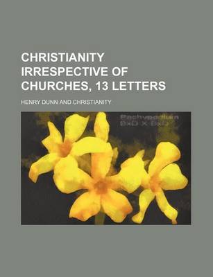 Book cover for Christianity Irrespective of Churches, 13 Letters