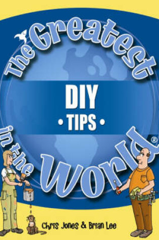 Cover of The Greatest DIY Tips in the World