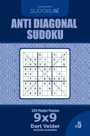 Cover of Anti Diagonal Sudoku - 200 Master Puzzles 9x9 (Volume 5)