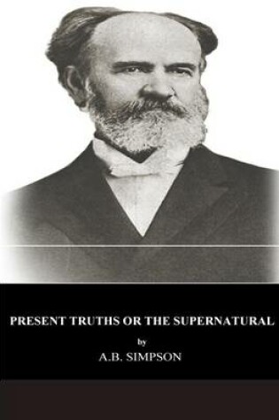 Cover of Present Truths or the Supernatural