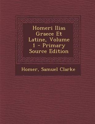 Book cover for Homeri Ilias Graece Et Latine, Volume 1 - Primary Source Edition