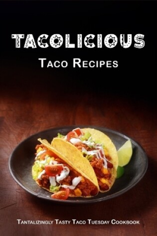 Cover of Tacolicious Taco Recipes
