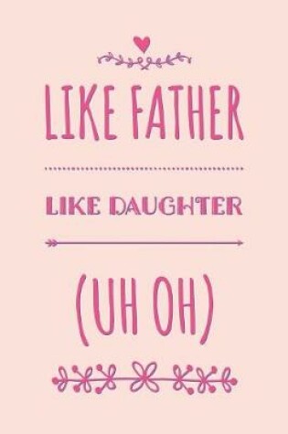 Cover of Like Father Like Daughter (Uh Oh)