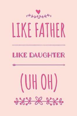 Book cover for Like Father Like Daughter (Uh Oh)