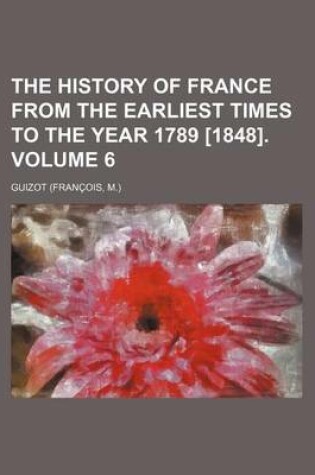 Cover of The History of France from the Earliest Times to the Year 1789 [1848]. Volume 6